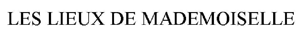 LES LIEUX DE MADEMOISELLE