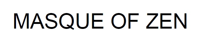 MASQUE OF ZEN