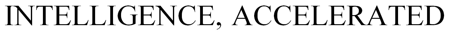 INTELLIGENCE, ACCELERATED