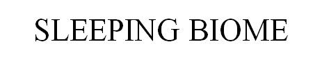 SLEEPING BIOME Sleeping Biome sleeping biome