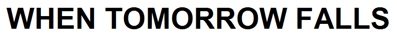 WHEN TOMORROW FALLS