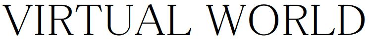 VIRTUAL WORLD