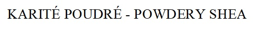 KARITE POUDRE - POWDERY SHEA
