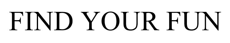 FIND YOUR FUN