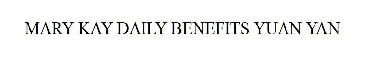 MARY KAY DAILY BENEFITS YUAN YAN Mary Kay Daily Benefits Yuan Yan mary kay daily benefits yuan yan
