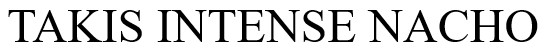 TAKIS INTENSE NACHO