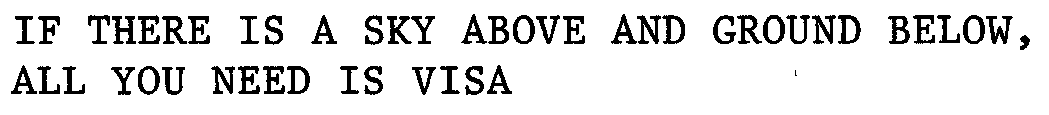 IF THERE IS A SKY ABOVE AND GROUND BELOW, ALL YOU NEED IS VISA