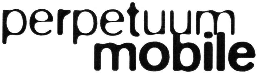 PERPETUUM MOBILE