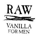 RAW VANILLA FOR MEN