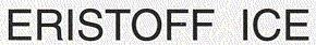 ERISTOFF ICE
