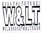 KISS THE FUTURE! W. & L.T. WILD AND LETHAL TRASH