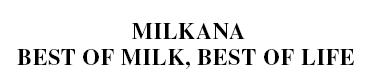MILKANA BEST OF MILK, BEST OF LIFE