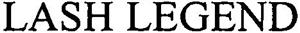 LASH LEGEND