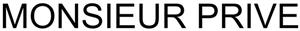 MONSIEUR PRIVE