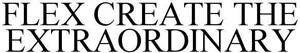 FLEX CREATE THE EXTRAORDINARY