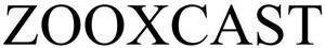 ZOOXCAST