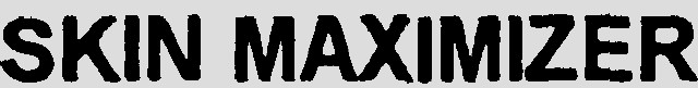 SKIN MAXIMIZER