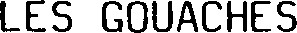 LES GOUACHES