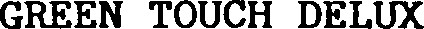 GREEN TOUCH DELUXE
