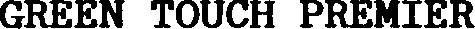 GREEN TOUCH PREMIER