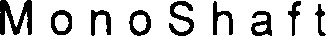 MonoShaft