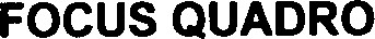 FOCUS QUADRO