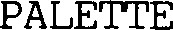 PALETTE