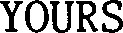 YOURS