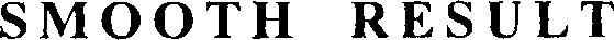 SMOOTH RESULT