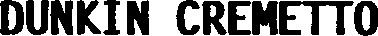 DUNKIN CREMETTO