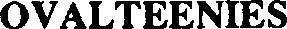 OVALTEENIES