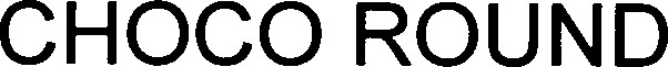 CHOCO ROUND