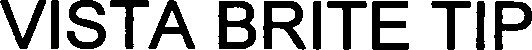VISTA BRITE TIP