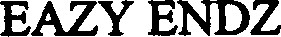 EAZY ENDZ