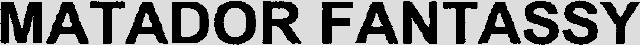 MATADOR FANTASSY