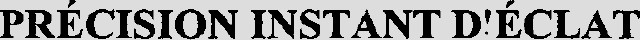 PRÉCISION INSTANT D'ÉCLAT