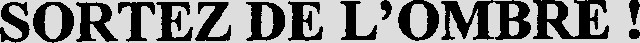 SORTEZ DE L'OMBRE