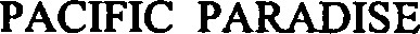 PACIFIC PARADISE