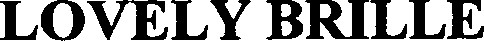 LOVELY BRILLE