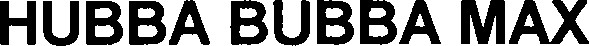 HUBBA BUBBA MAX