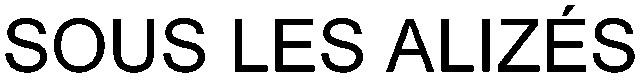 SOUS LES ALIZÉS