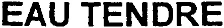 EAU TENDRE