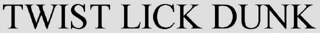 TWIST LICK DUNK