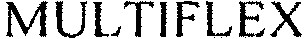 MULTIFLEX