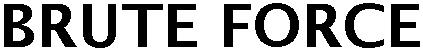 BRUTE FORCE
