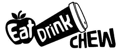 EAT DRINK CHEW