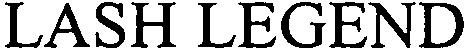 LASH LEGEND