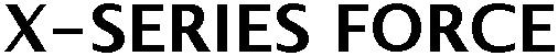 X-SERIES FORCE