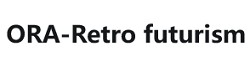 ORA-Retro futurism