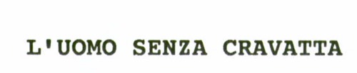 L'UOMO SENZA CRAVATTA